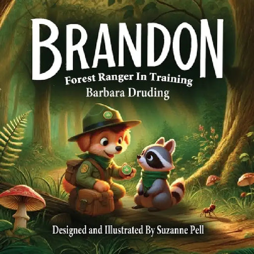 Brandon: Forest Ranger In Training by Suzanne Pell, Barbara Druding