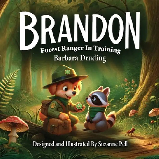 Brandon: Forest Ranger In Training by Suzanne Pell, Barbara Druding