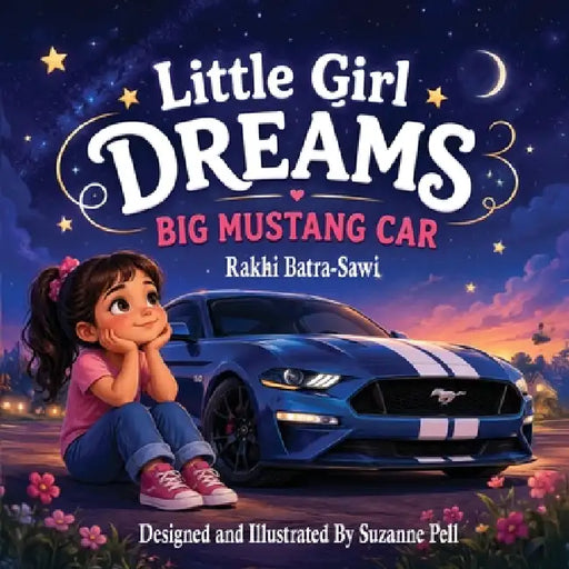Little Girl Dreams: Big Mustang Car by Rakhi Batra-Sawi, Suzanne Pell