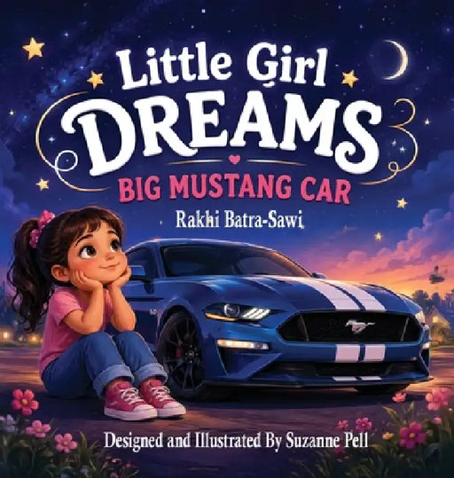 Little Girl Dreams: Big Mustang Car by Rakhi Batra-Sawi, Suzanne Pell