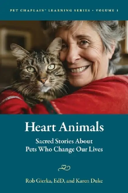 Heart Animals: Sacred Stories About Pets Who Change Our Lives by Rob Gierka, Karen Duke