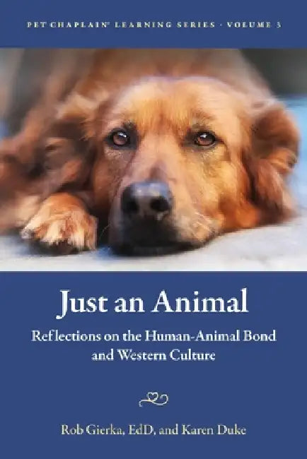 Just an Animal: Reflections on the Human-Animal Bond and Western Culture by Robert Gierka, Karen Duke