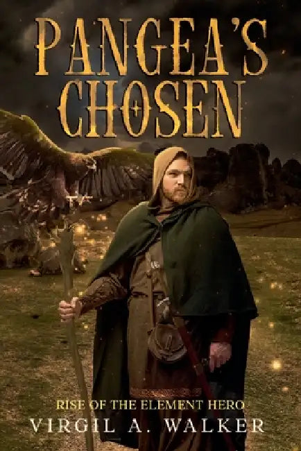Pangea's Chosen: Rise of the Element Hero by Virgil A. Walker
