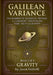 Gravity: Galilean Variance - The Rebirth of Classical Physics: A Coherent Treatise on Time, Light & Gravity by Jason Verbelli