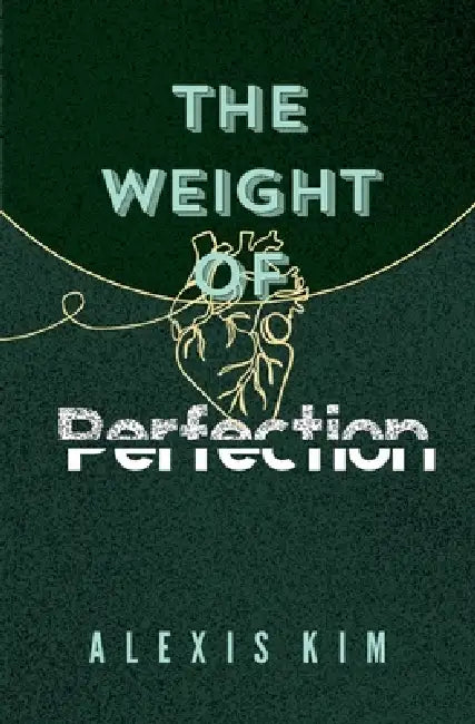 The Weight of Perfection by Alexis Kim
