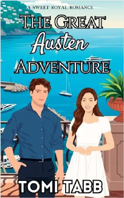 The Great Austen Adventure: A Sweet Royal Romance by Tabb, Tomi