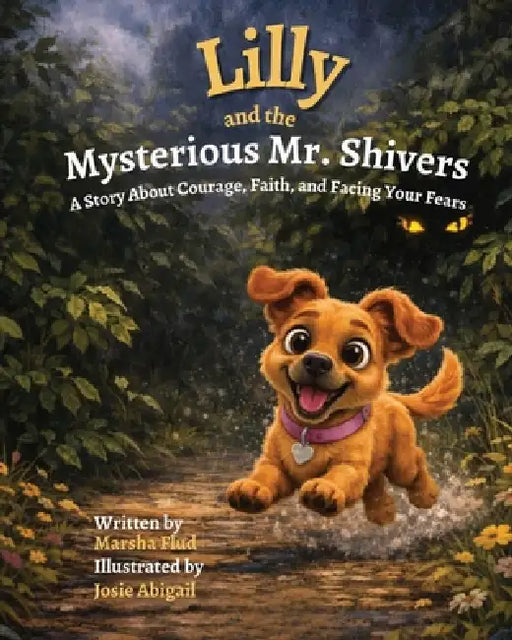Lilly and the Mysterious Mr. Shivers: A Story About Courage, Faith, and Facing Your Fears by Marsha Flud, Josie Abigail