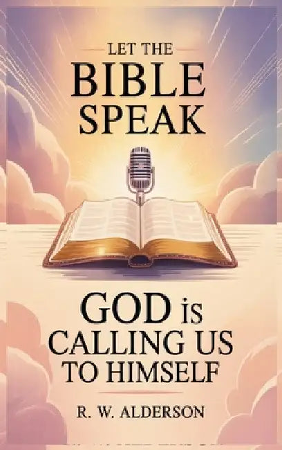 Let the Bible Speak by Alderson, R. W.
