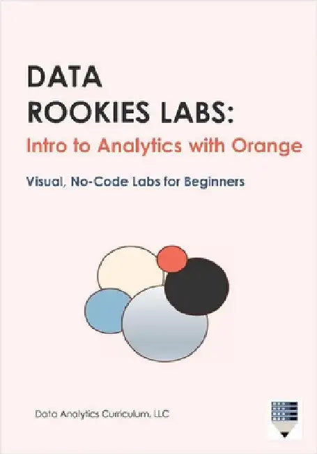 Data Rookies Labs: Intro to Analytics with Orange by Data Analytics Curriculum LLC