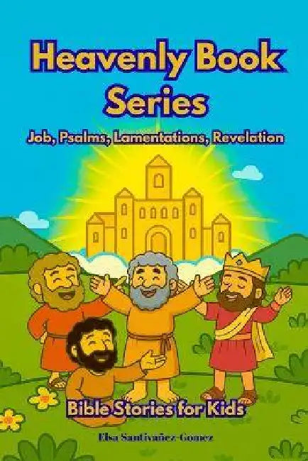 Job, Psalms, Lamentations & Revelation: Bible Stories for Kids by Elsa Santivanez-Gomez