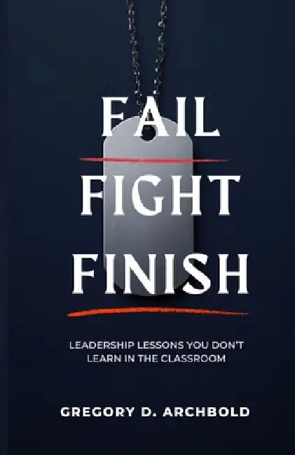 Fail Fight Finish by Gregory D. Archbold