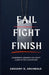 Fail Fight Finish by Gregory D. Archbold
