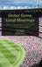 Global Game, Local Meanings by Sam Duncan, Lucas Santos, Thomas Heenan