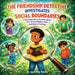 The Friendship Detective Investigates Social Boundaries: A Fun Story About Personal Space, How to Read Hidden Clues, and Respect Feelings (The Case of by April Pete Starks