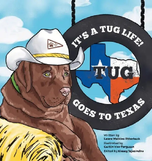 It's a Tug Life!: Tug Goes to Texas by Laura Watkins Utterback