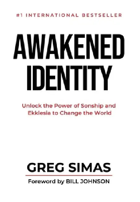 Awakened Identity: Unlock the Power of Sonship and Ekklesia to Change the World by Greg Simas