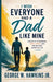 I Wish Everyone Had a Dad Like Mine: Lessons on Fatherhood, Faith, Family, and the Man Who Shaped My Life by Jr. Hawkins George W.