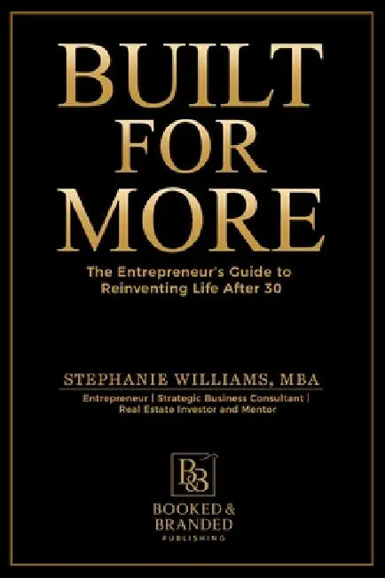 Built for More: The Entrepreneur's Guide to Reinventing Life After 30 by Stephanie Williams