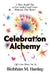 Celebration Alchemy: A More Joyful Way to Live, Gather and Create Moments That Matter by Siobhán M. Hanley