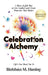 Celebration Alchemy: A More Joyful Way to Live, Gather and Create Moments That Matter by Siobhán M. Hanley