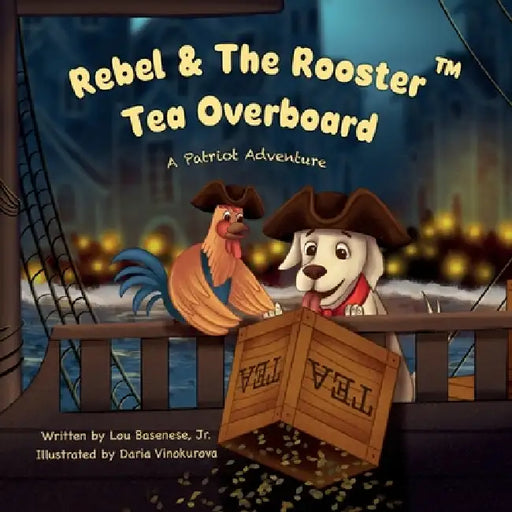 Rebel & The Rooster: Tea Overboard by Lou Basenese