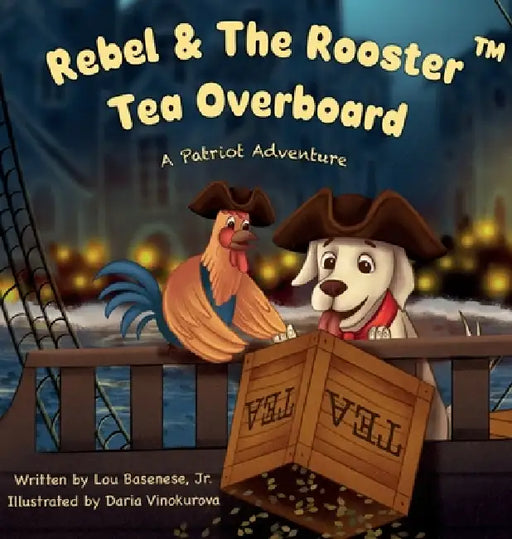 Rebel & The Rooster: Tea Overboard by Lou Basenese