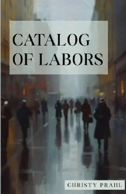 Catalog of Labors by Christy Prahl