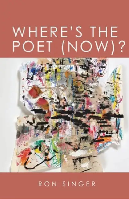 Where's the Poet Now? by Ron Singer
