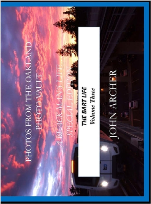 Photos From The Oakland Photo Vault: A Black Man's Life (Special Edition) The BART Life, Volume 3 by John Archer