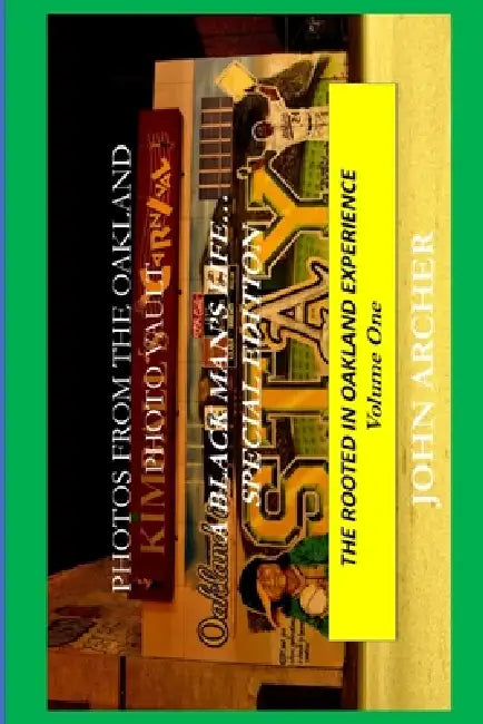 Photos From The Oakland Photo Vault: A Black Man's Life (Special Edition) The Rooted In Oakland Experience, Vol One by John Archer
