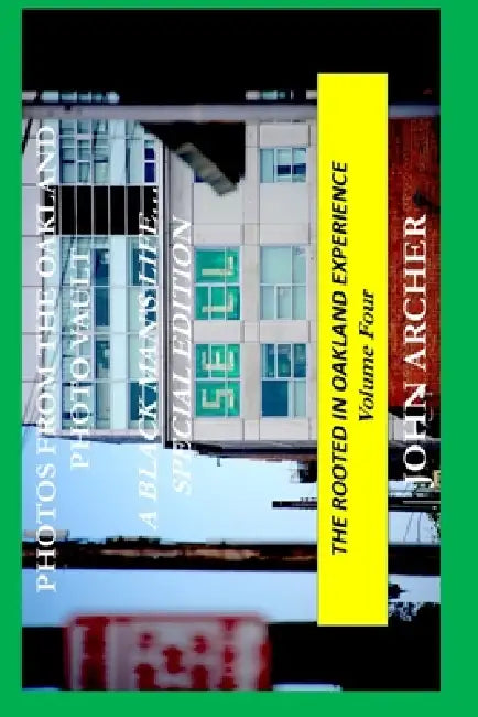 Photos From The Oakland Photo Vault: A Black Man's Life (Special Edition) The Rooted In Oakland Experience, Volume Four by John Archer