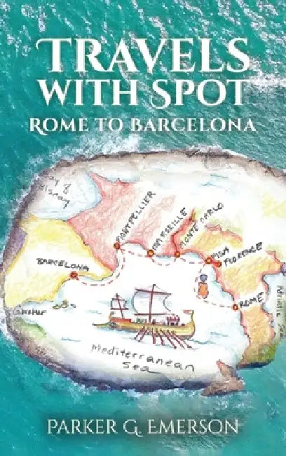 Travels with Spot: Rome to Barcelona by Parker G. Emerson