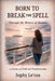 Born to Break the Spell: Through the Waters of Dreams by Sophy Le'coa
