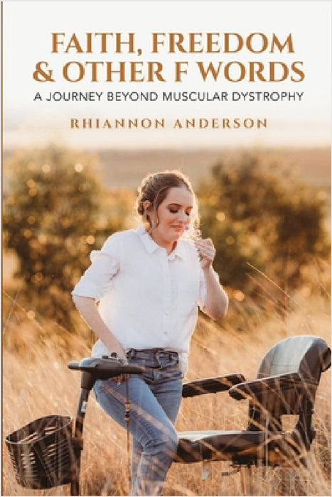 Faith, Freedom & Other F Words: A Journey Beyond Muscular Dystrophy by Rhiannon Anderson