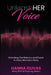 UnleashHER Voice: Unlocking Confidence and Power in Every Woman's Story by Hanna Olivas