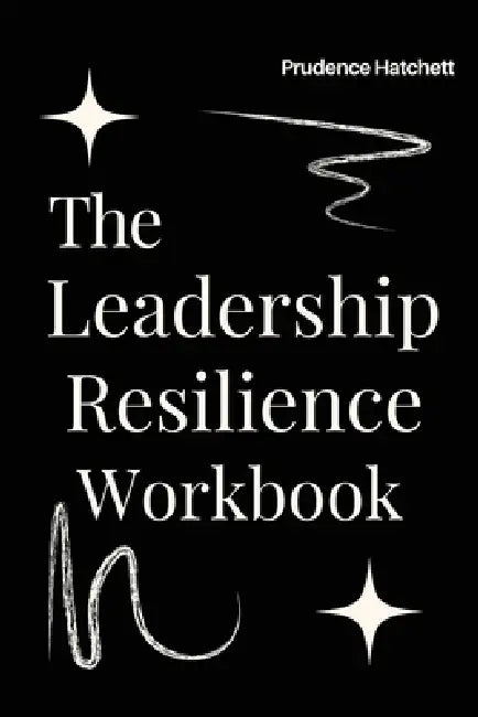 The Leadership Resilience Workbook by Prudence Hatchett