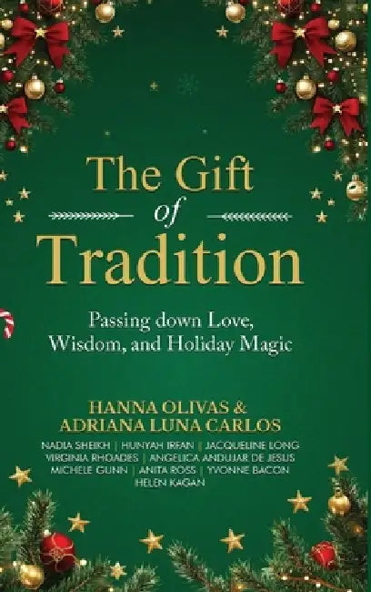 The Gift of Tradition: Passing down Love, Wisdom, and Holiday Magic by Hanna Olivas