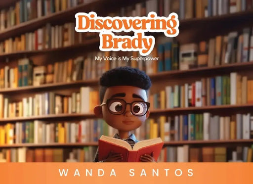 Discovering Brady: My Voice is My Superpower by Wanda Santos
