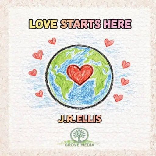 Love Starts Here by J. R. Ellis