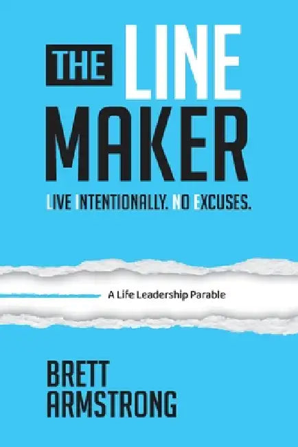 The Line Maker: Live Intentionally. No Excuses by Brett Armstrong