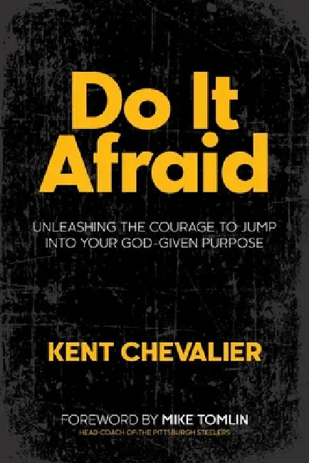 Do It Afraid by Kent Chevalier, Mike Tomlin