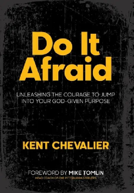 Do It Afraid by Kent Chevalier, Mike Tomlin