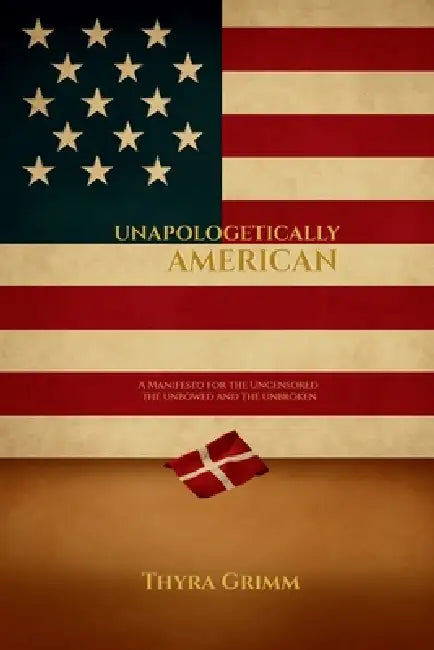Unapologetically American by Thyra Grimm