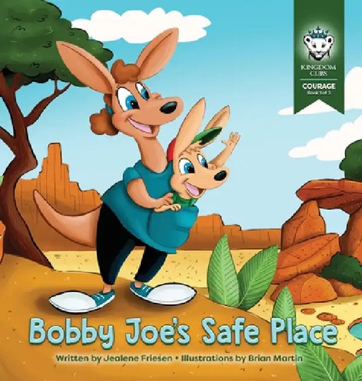 Bobby Joe's Safe Place: Courage: Book 1 of 3 by Jealene Friesen, Brian Martin