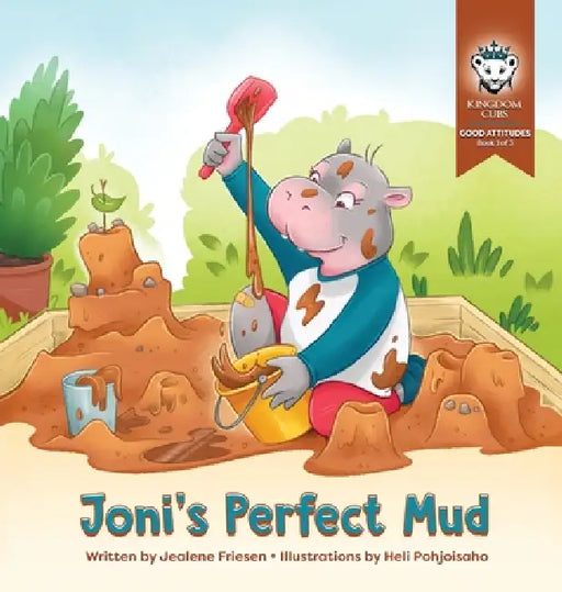 Joni's Perfect Mud: Good Attitudes: Book 1 of 3 by Jealene Friesen, Heli Pohjoisaho