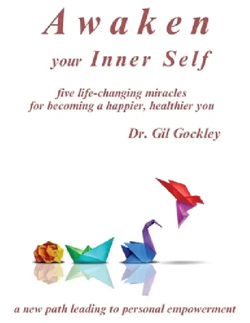 Awaken your Inner Self: five life-changing miracles by Gil Gockley