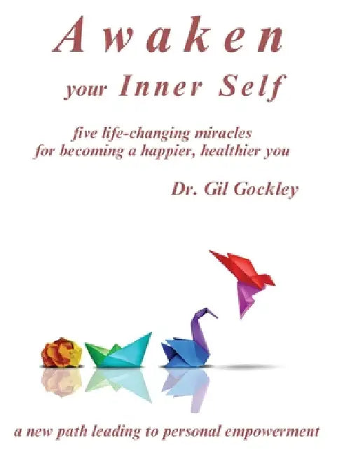 Awaken your Inner Self: five life-changing miracles by Gil Gockley