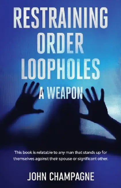 Restraining Order Loopholes, A Weapon by John Champagne