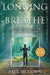 Longing to Breathe: Taking Brave Breaths for Your Soul's Freedom by Paul McCown