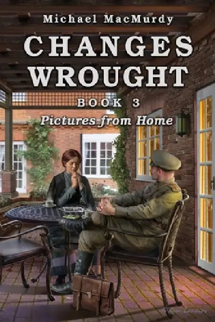 Changes Wrought Book 3: Pictures from Home by Michael Macmurdy